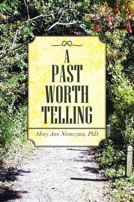 A Past Worth Telling by Niemczura, Mary Ann