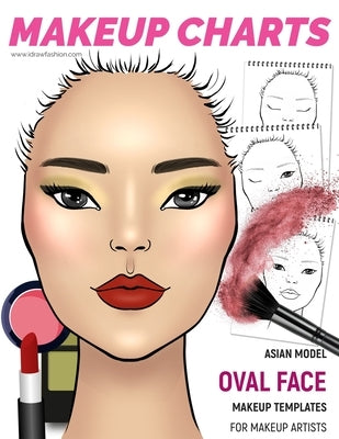 Makeup Charts - Asian Model face with an OVAL shape: 54 Face Charts for Makeup Artists by Fashion, I. Draw