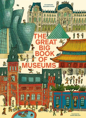 The Great Big Book of Museums: A Visit to 13 Spectacular Museums from Around the World by Bensard, ?va