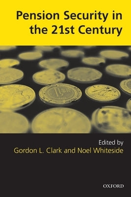 Pension Security in the 21st Century: Redrawing the Public-Private Debate by Clark, Gordon L.
