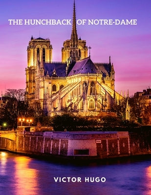 The Hunchback of Notre-Dame: Historical French gothic novel by Victor Hugo