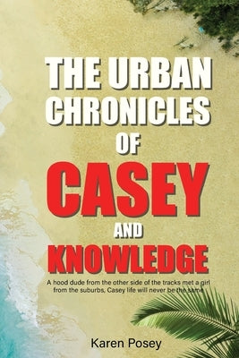 The Urban Chronicles of Casey and Knowledge by Posey, Karen