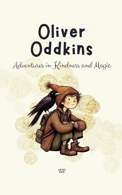 Oliver Oddkins: Adventures in Kindness and Magic by Kids, Artici