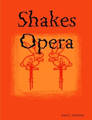 Shakes Opera by Antunes, Ana C.