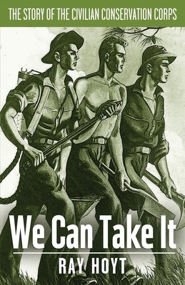 "We Can Take It": A Short Story of the C.C.C. by Hoyt, Ray