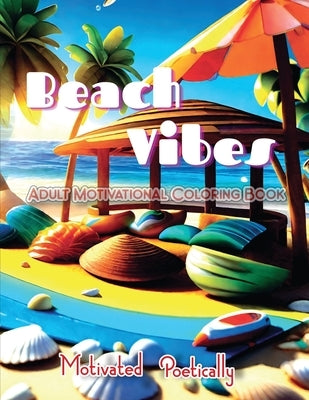 Beach Vibes: Adult Motivational Coloring Book by Poetically, Motivated