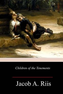 Children of the Tenements by Riis, Jacob a.