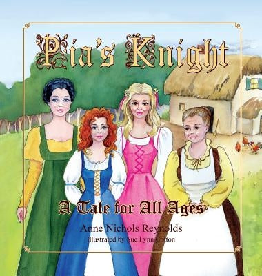 Pia's Knight: A Tale for All Ages by Reynolds, Anne Nichols