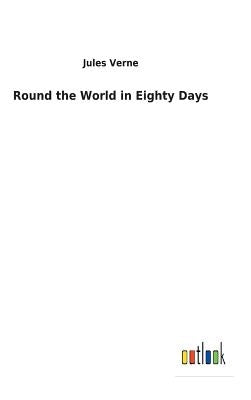 Round the World in Eighty Days by Verne, Jules