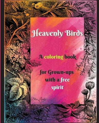 Heavenly Birds: Large Print/Blissful Floral Birds/Dreamy Stress Relieving Designs/Complex Hypnotic Detailed illustrations/Mindfulness and Relaxation by Lively, Bliss