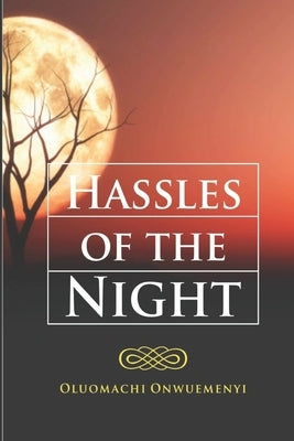 HASSLES Of The NIGHT by Onwuemenyi, Oluomachi