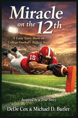 Miracle on the 12th: A Love Story Born on College Football's Biggest Stage by Cox, de de
