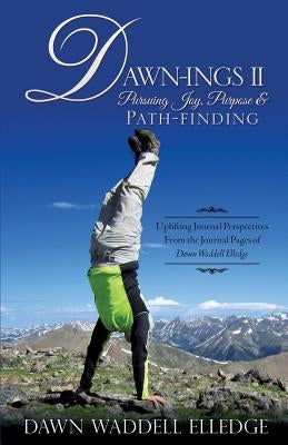 Dawn-Ings II Pursuing Joy, Purpose & Path-Finding by Elledge, Dawn Waddell