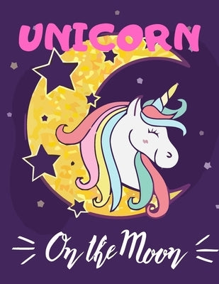Unicorn on The Moon: (Adults Coloring Book) Various Unicorn Designs Filled with Stress Relieving Patterns - Lovely Coloring Book Designed I by Rana, Jowel