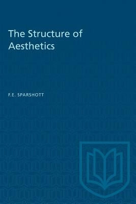 The Structure of Aesthetics by Sparshott, F. E.