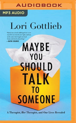 Maybe You Should Talk to Someone: A Therapist, Her Therapist, and Our Lives Revealed by Gottlieb, Lori