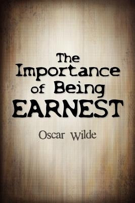 The Importance Of Being Earnest by Wilde, Oscar