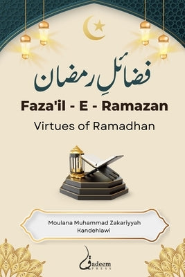 Fazail E Ramazan - Virtues of Ramadhan by Kandehlawi, Maulana Mohammad Zakariyyah