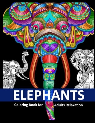 Elephants Coloring Book for Adults Relaxation: Elephant Patterns for Relaxation, Fun, and Stress Relief Adult Coloring Books. Elephant Coloring And Ac by Adoy Books