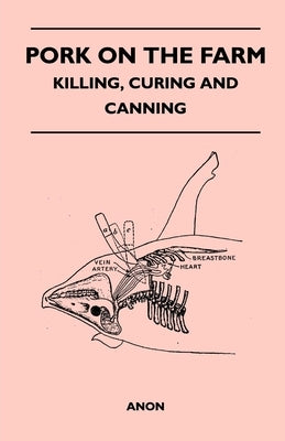 Pork on the Farm - Killing, Curing and Canning by Anon