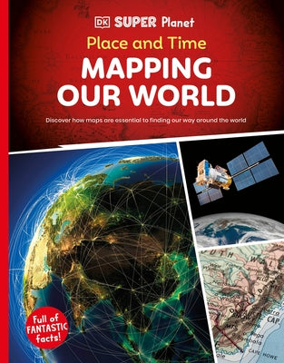 DK Super Planet Place and Time: Mapping Our World by DK