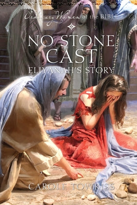 No Stone Cast: Eliyanah's Story by Towriss, Carole