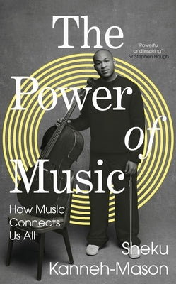 The Power of Music: How Music Connects Us All by Kanneh-Mason, Sheku