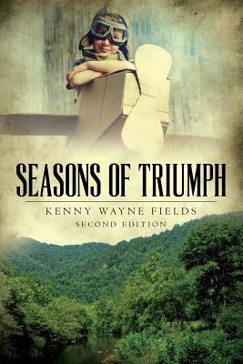 Seasons of Triumph: A shy, undersized coal miner's son dreams of excelling in sports, winning the heart of a girl, and being a pilot. by Fields, Kenny Wayne