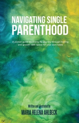 Navigating Single Parenthood by Ahlbeck, Maria Helena