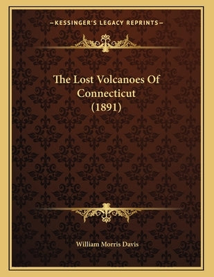 The Lost Volcanoes Of Connecticut (1891) by Davis, William Morris