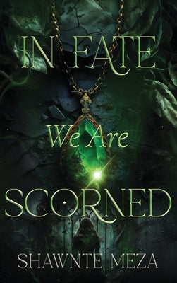 In Fate We Are Scorned by Meza, Shawnte