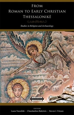 From Roman to Early Christian Thessalonikē: Studies in Religion and Archaeology by Nasrallah, Laura
