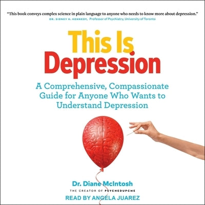 This Is Depression: A Comprehensive, Compassionate Guide for Anyone Who Wants to Understand Depression by McIntosh, Diane