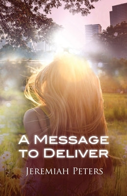 A Message to Deliver by Peters, Jeremiah a.