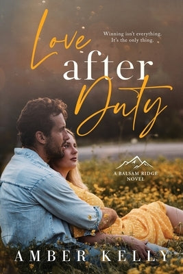 Love After Duty: An Enemies to Lovers Romance by Kelly, Amber