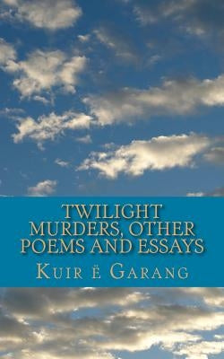 Twilight Murders: Other Poems and Essays by Garang, Kuir E.