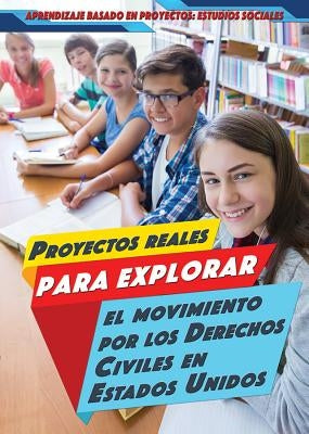 Proyectos Reales Para Explorar El Movimiento Por Los Derechos Civiles En Estados Unidos (Real-World Projects to Explore the Civil Rights Movement) by Niver, Heather Moore