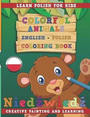 Colorful Animals English - Polish Coloring Book. Learn Polish for Kids. Creative Painting and Learning. by Nerdmediaen