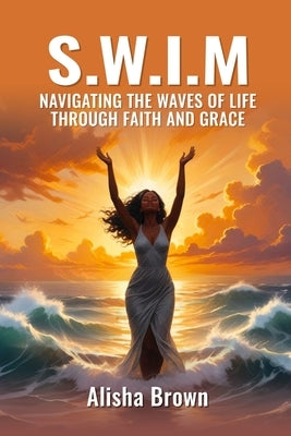 S.W.I.M by Brown, Alisha