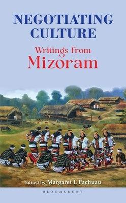 Negotiating Culture: Writings from Mizoram by Pachuau, Margaret L.