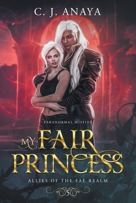 My Fair Princess by Anaya, C. J.