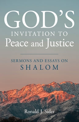 God's Invitation to Peace and Justice: Sermons and Essays on Shalom by Sider, Ronald J.