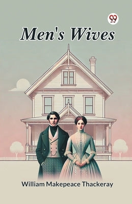 Men's Wives by Thackeray, William Makepeace