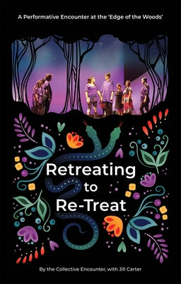 Retreating to Re-Treat: A Performative Encounter at the Edge of the Woods by Encounter, The Collective