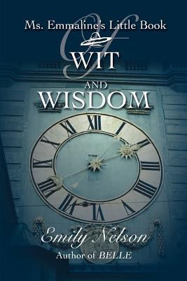 Ms. Emmaline's Little Book Of Wit And Wisdom by Nelson, Emily