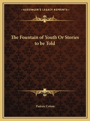 The Fountain of Youth Or Stories to be Told by Colum, Padraic