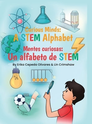 Curious Minds: A STEM Alphabet: Mentes Curiosas: Un alfabeto de STEM by Olivares, Erika Cepeda