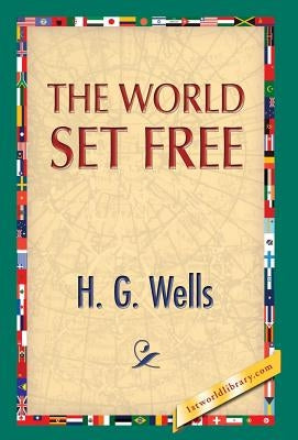 The World Set Free by Wells, H. G.