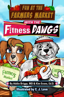 Fun at the Farmers Market with the Fitness Dawgs by Briggs, Addie