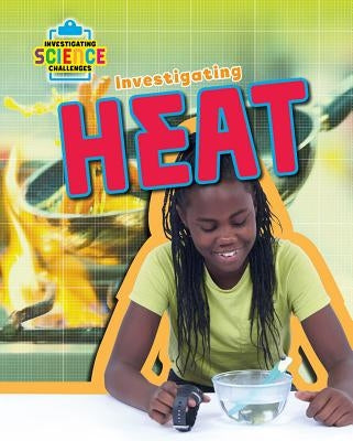 Investigating Heat by Spilsbury, Richard